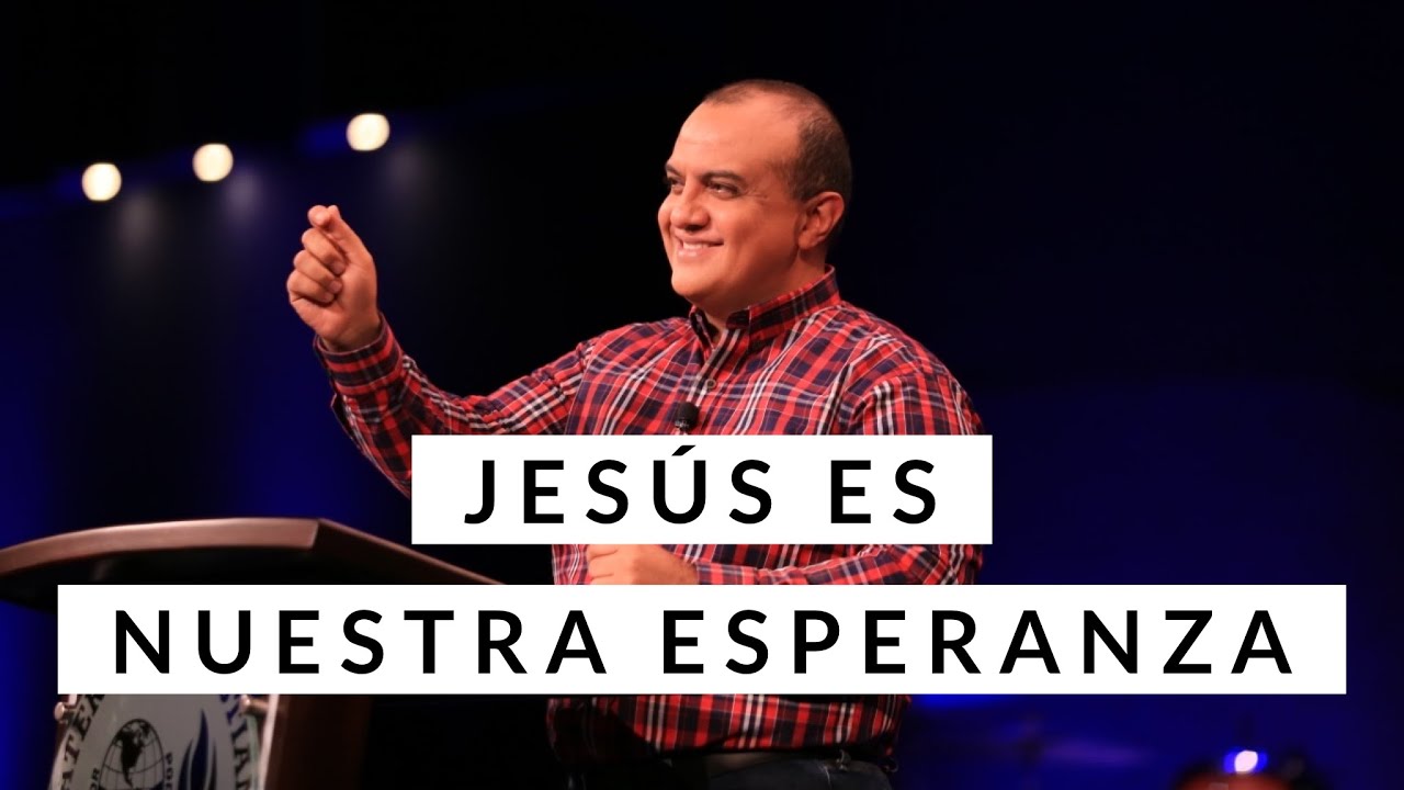 Jes&uacute;s es nuestra esperanza - Pastor Alex L&oacute;pez