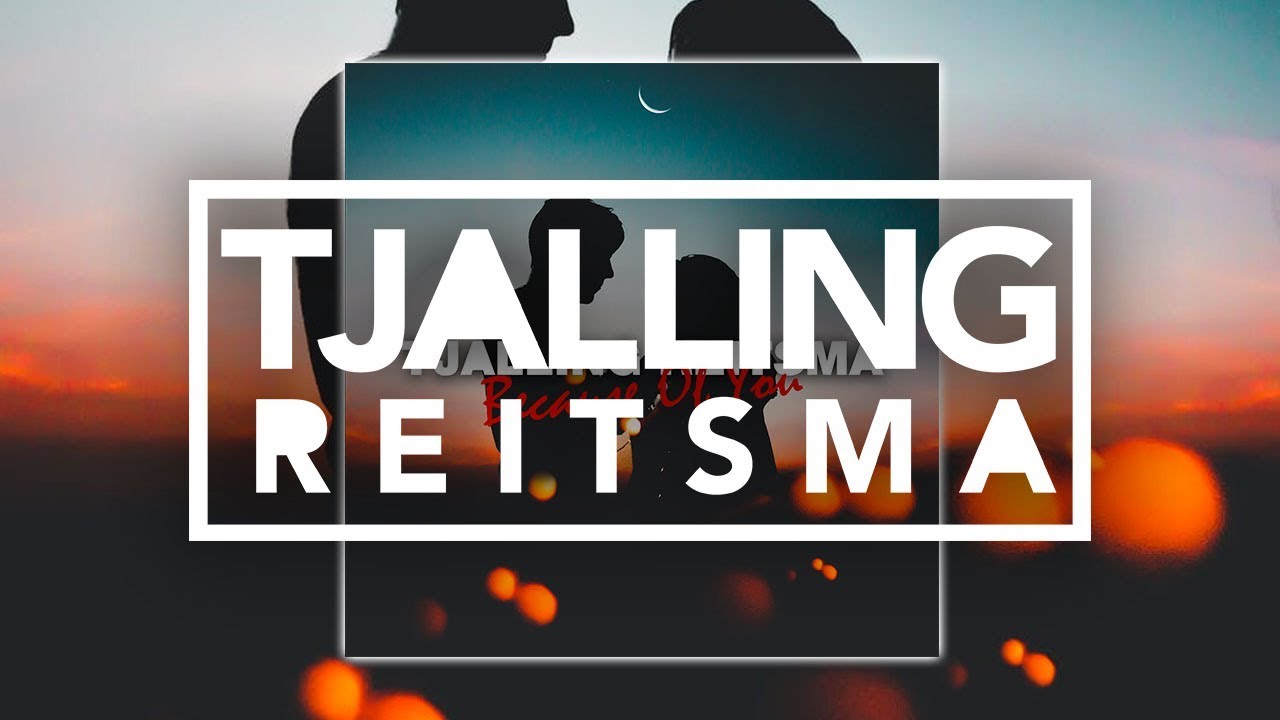 Tjalling Reitsma - Because Of You