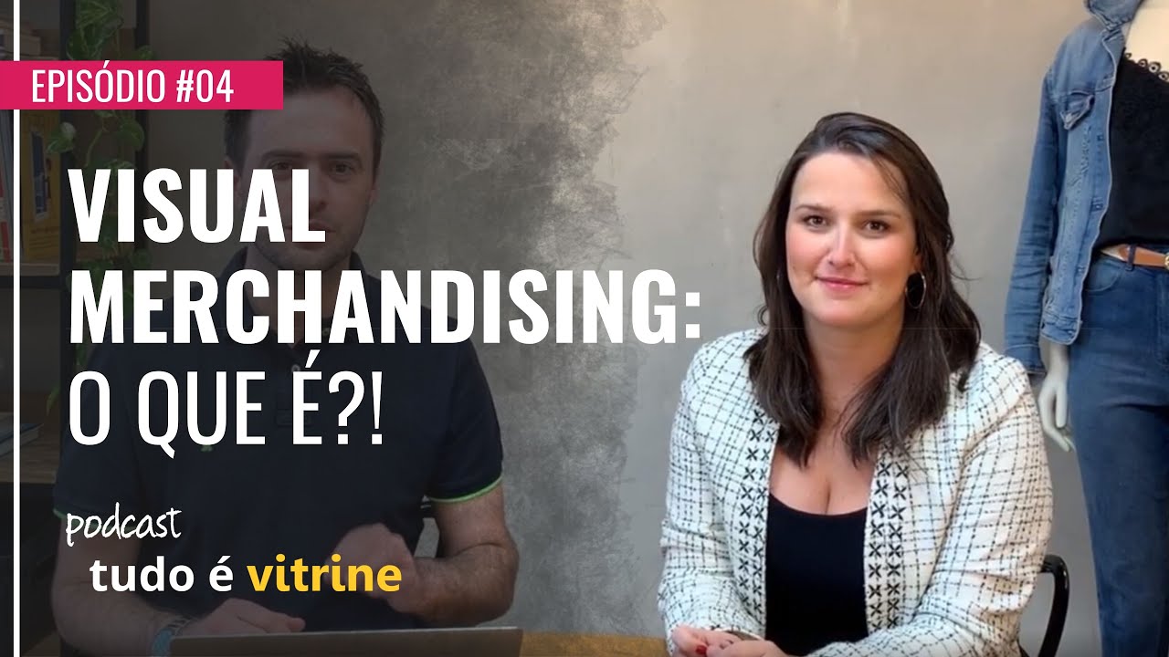 O Que é Visual Merchandising? | Ep #04 - Podcast Tudo é Vitrine - VITRINE PERFEITA