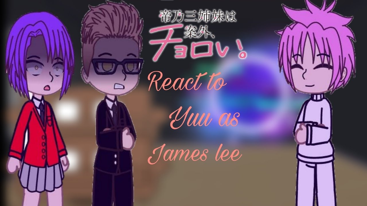 Dealing with Mikadono sisters is a breeze react to Yuu as James lee| Watch in 2x| check description