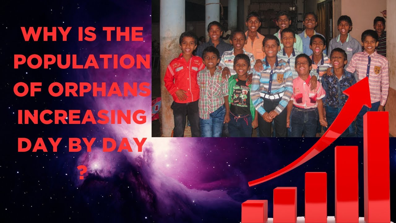 Why is the Population of the Orphans increasing day by day ? | Orphans | Why is the Crime increasing