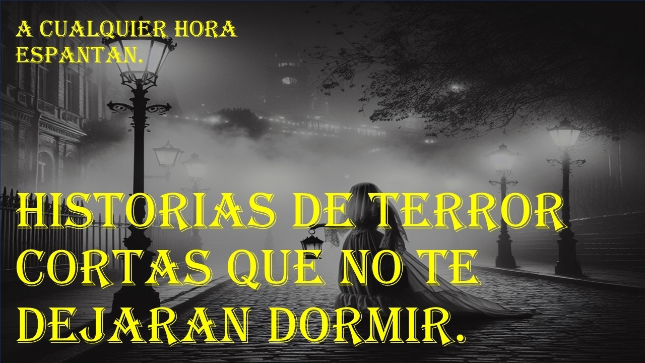 Historias de terror cortas escalofriantes / A cualquier hora espantan