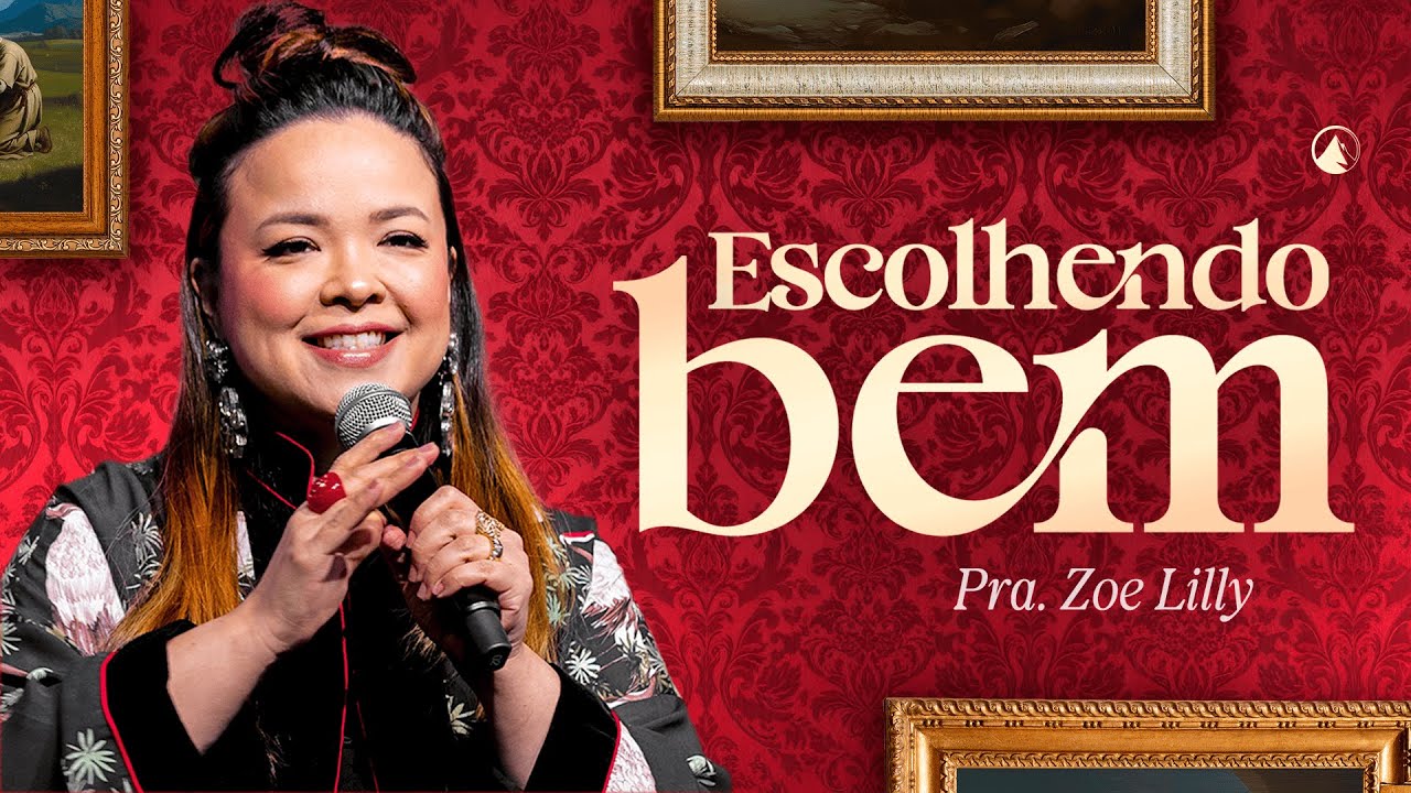 ESCOLHENDO BEM // PRA. ZOE LILLY