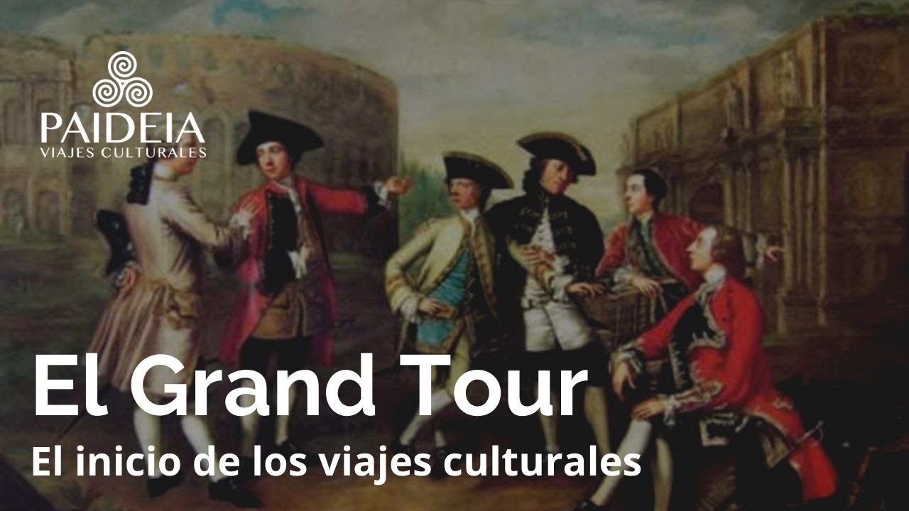 El Grand Tour, el inicio de los viajes culturales.