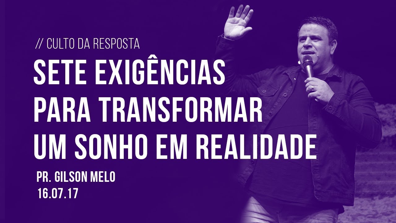 Sete exigências para transformar um sonho em realidade | Pr. Gilson Melo | 16/08/17