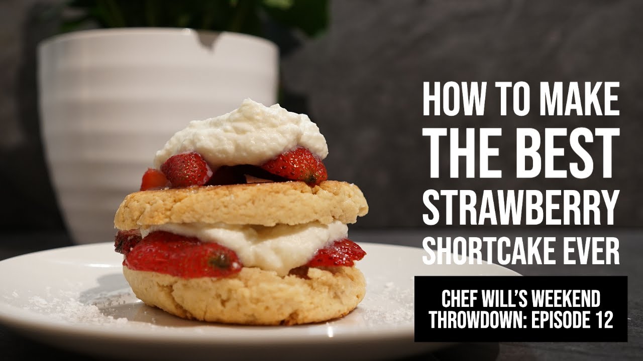 How to Make The Best Strawberry Shortcake Ever! | Chef Will's Weekend Throwdown Episode 12