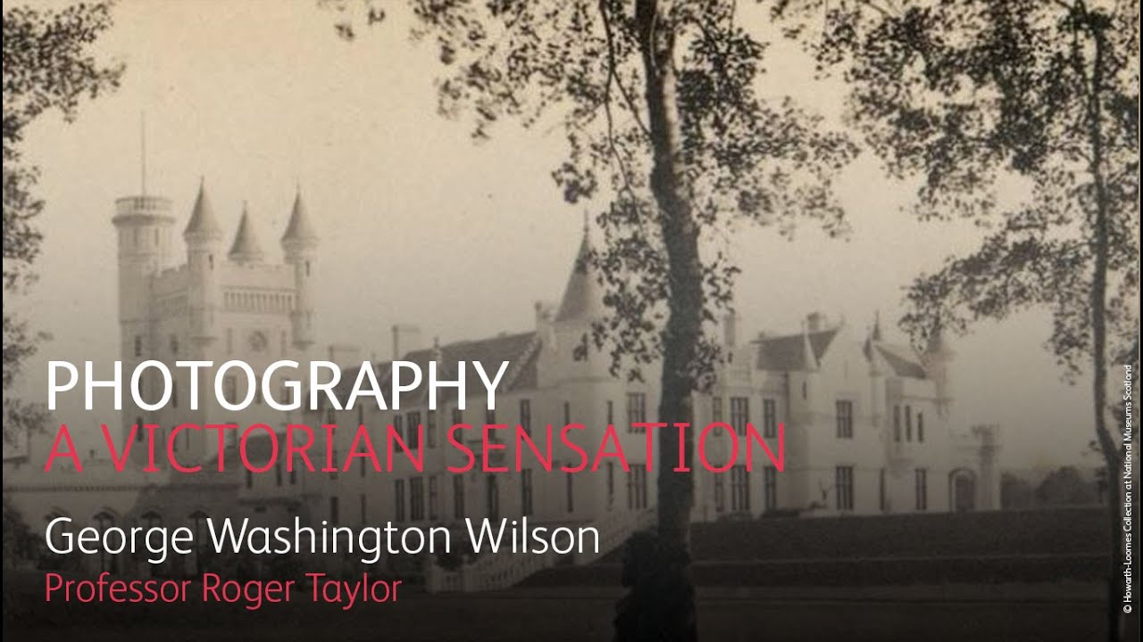 Photography: A Victorian Sensation – George Washington Wilson