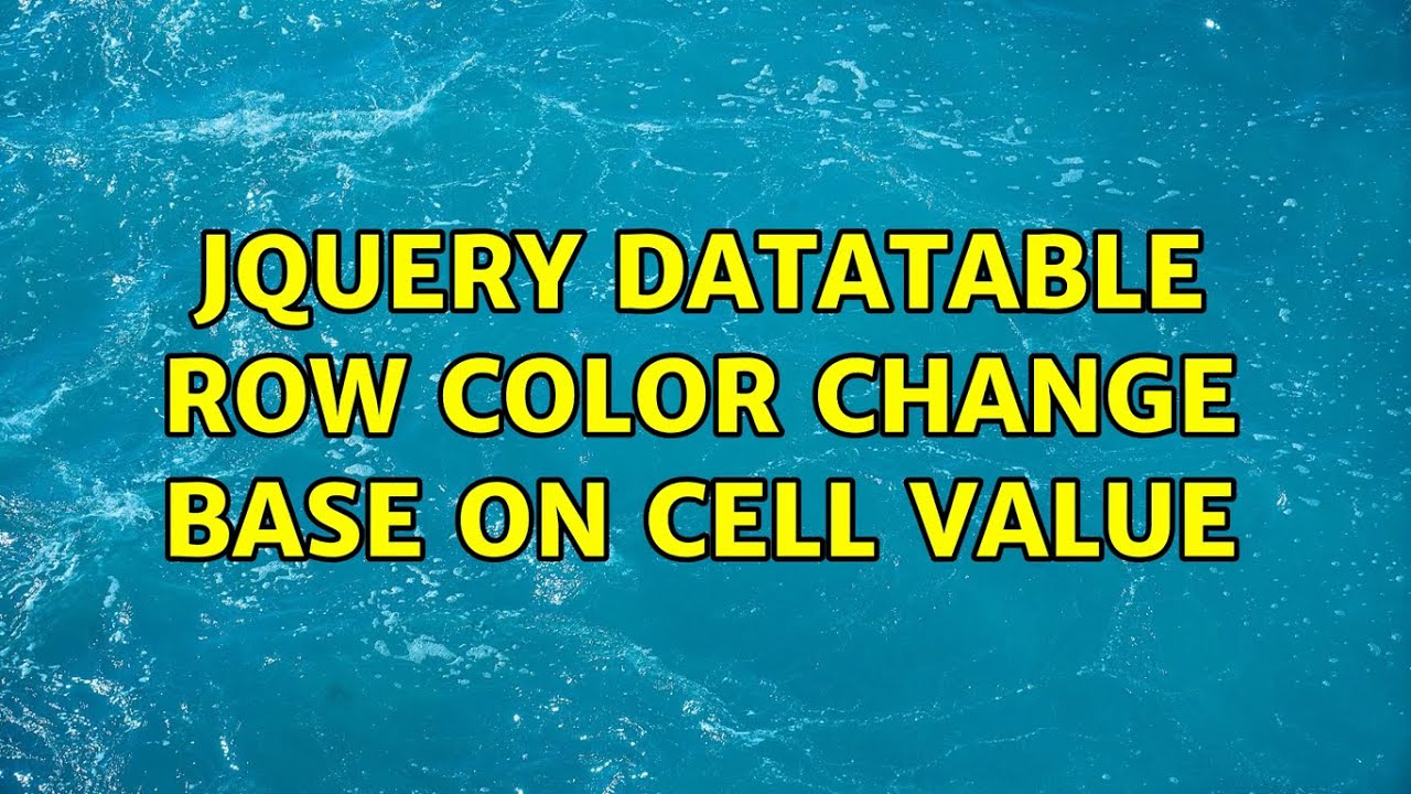 jQuery Datatable Row Color Change Base on Cell value (2 Solutions!!)
