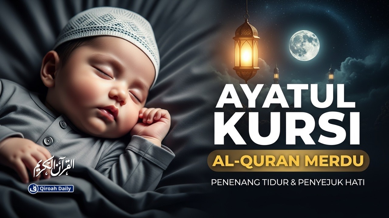 Murottal Ayat Kursi اية الكرسي Pengantar Tidur Gelisah Susah Tidur Agar Tidur Nyenyak | Qiroah Daily