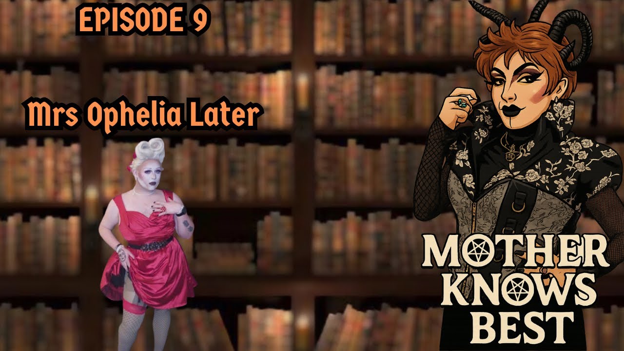 ‘Mother Knows Best’ Podcast Ep 9 - feat. Mrs Ophelia Later