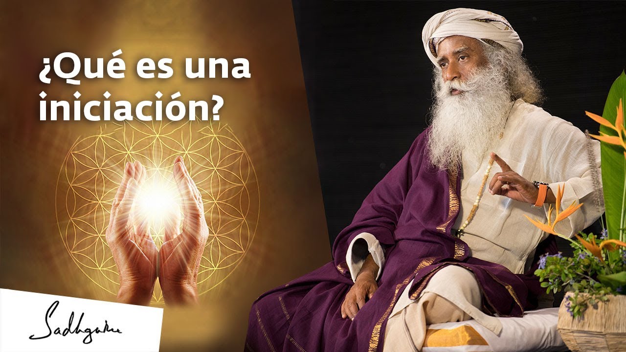 El significado de la iniciaci&oacute;n  | Sadhguru Espa&ntilde;ol