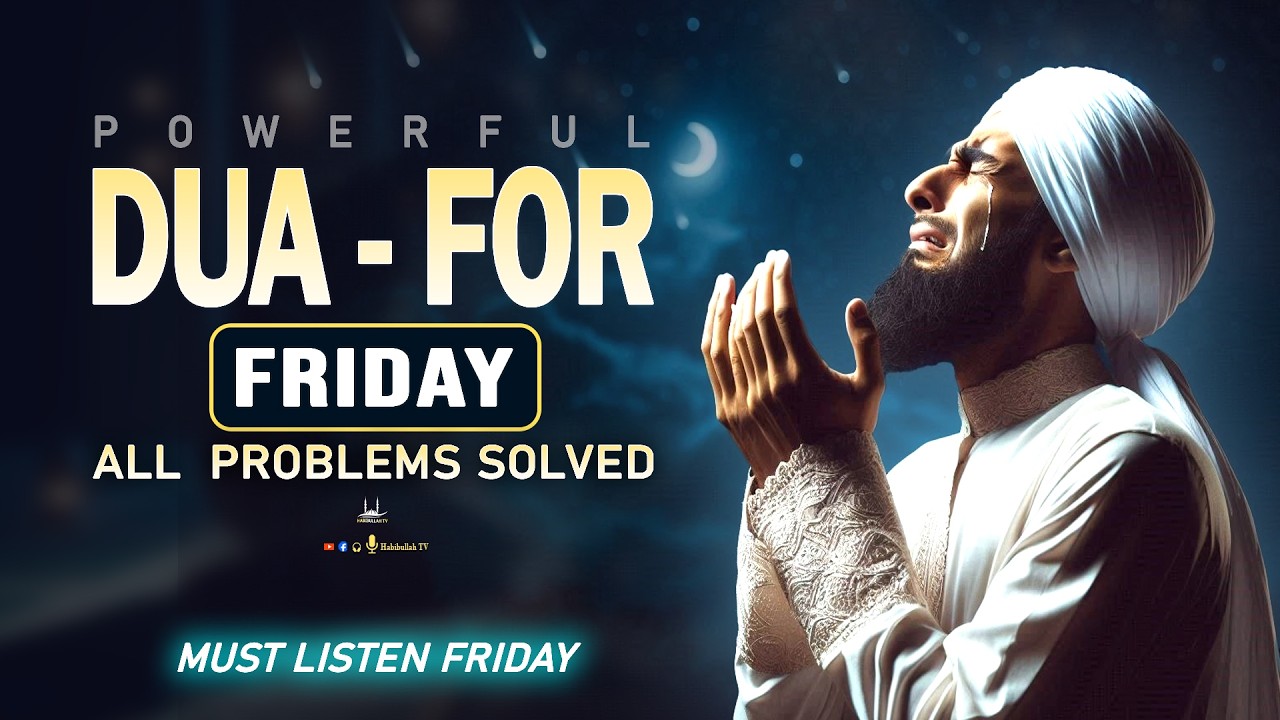 Powerful Dua For Friday  | All Problems solve -Success-Rizq-Happiness-Protection | Habibullah TV