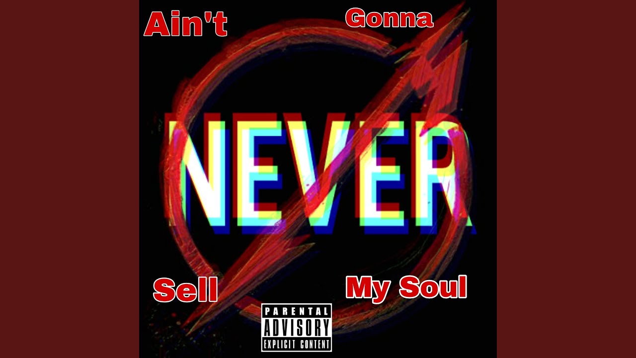 Ain't Gonna sell my soul