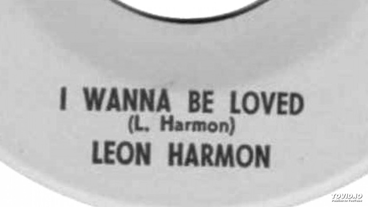 Leon Harmon - I Wanna Be Loved