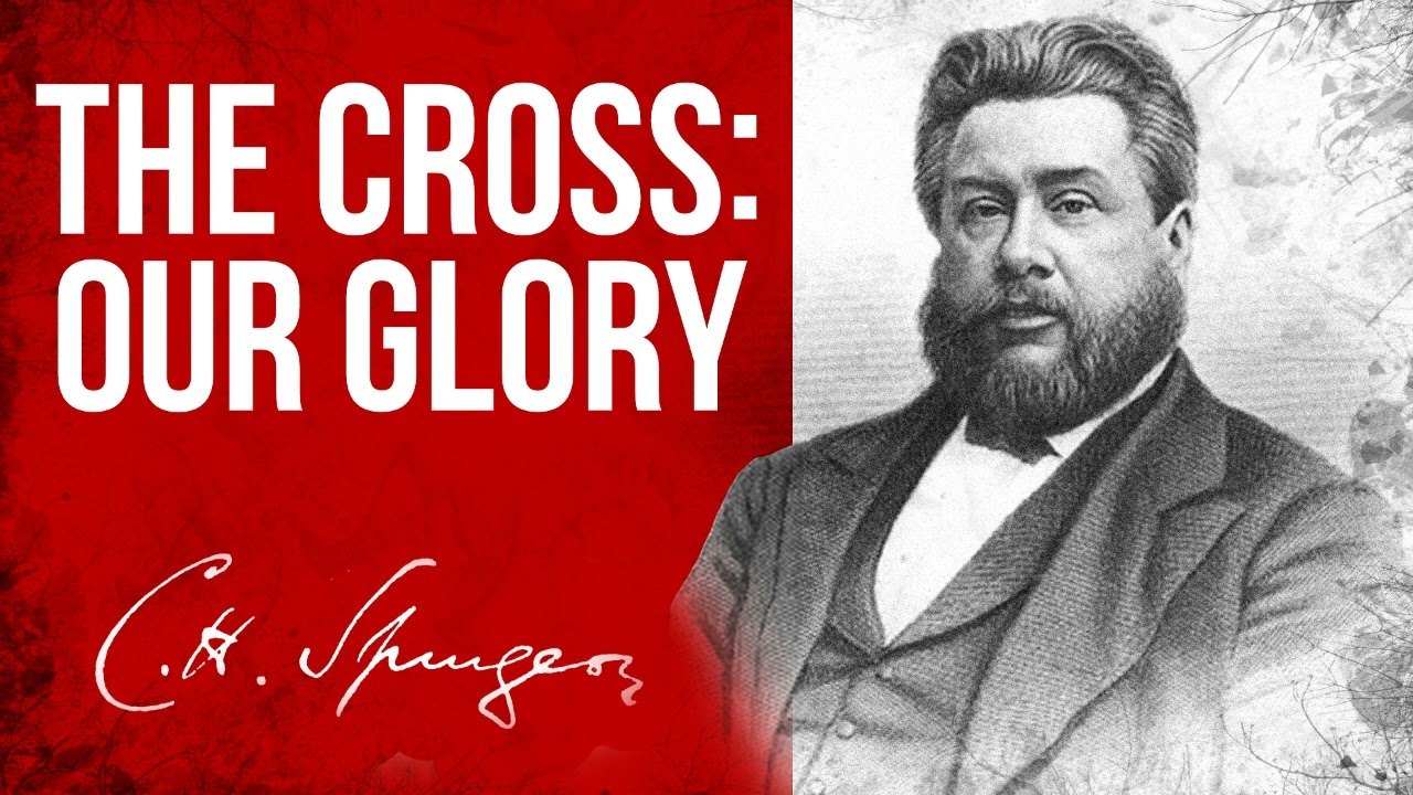 The Cross our Glory (Galatians 6:14) - Charles Spurgeon Sermon
