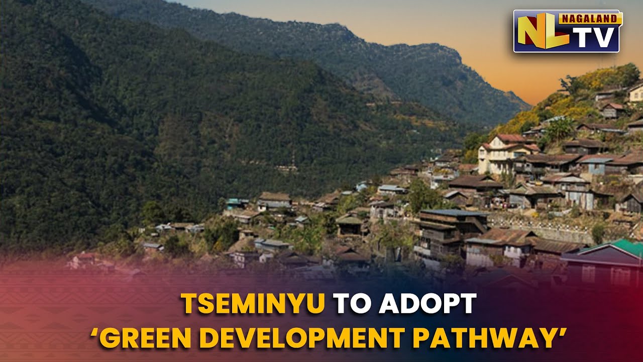 TSEMINYU DISTRICT TO ADOPT &lsquo;GREEN DEVELOPMENT PATHWAY&rsquo;