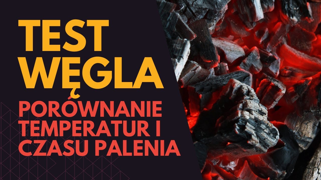 Test węgla drzewnego - temperatura, czas palenia i inne walory. Weber, Napoleon, węgiel z Bieszczad.