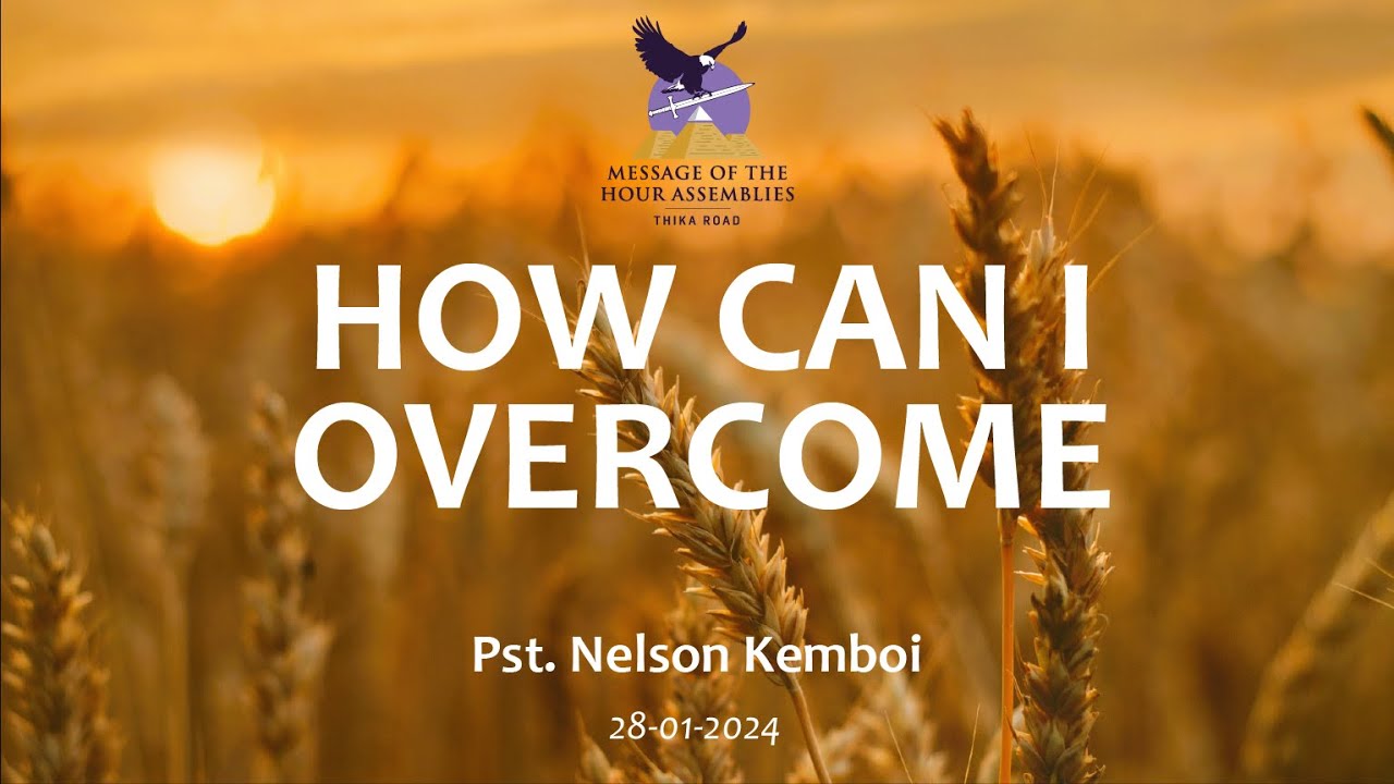 Sunday Service  28th January 2024 | Pastor Nelson Kemboi  - How Can I Overcome
