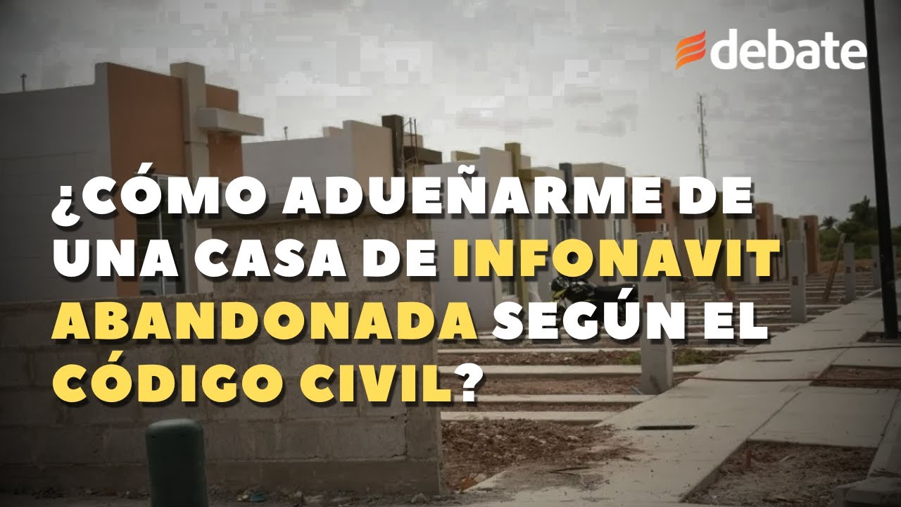 ¿Cómo adueñarme de una casa de Infonavit abandonada según el Código Civil?