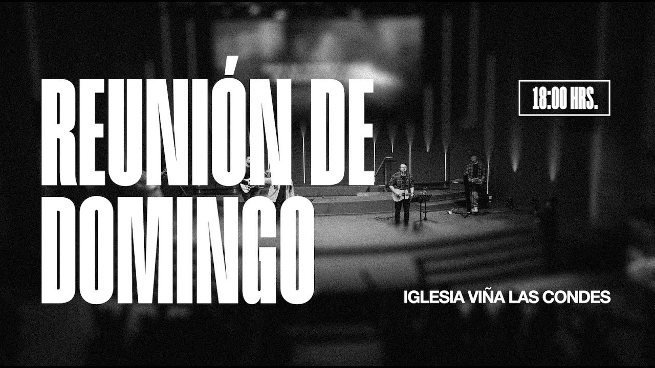 Domingo Reunión Especial / 18:00 Hrs / 08 de Marzo 2025 // Iglesia Viña Las Condes