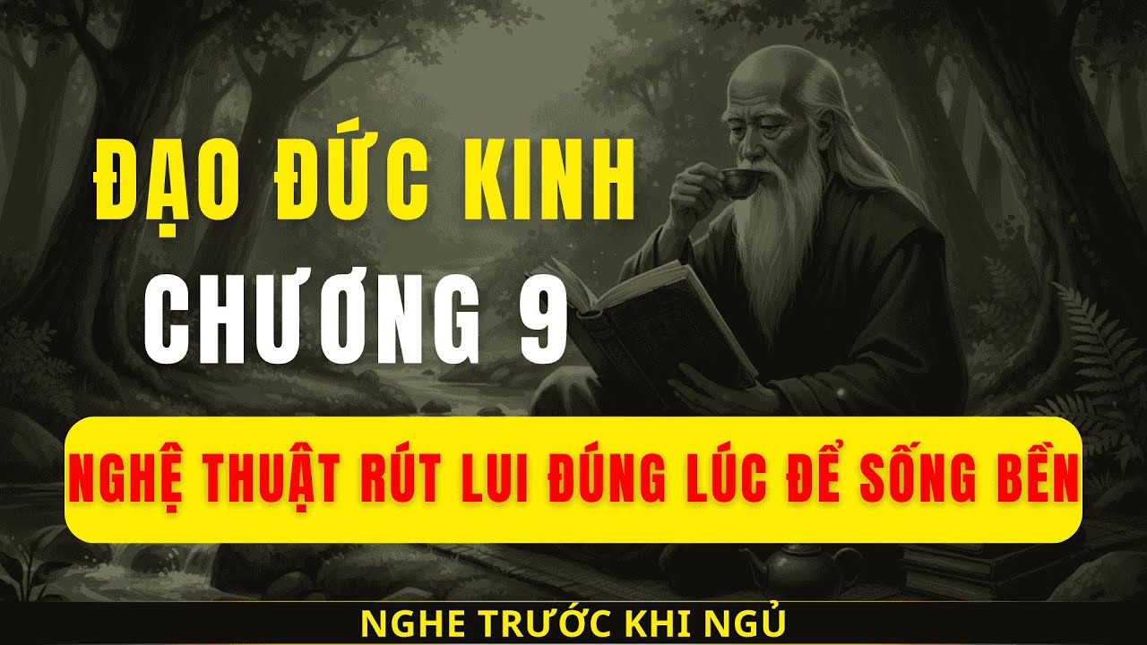Đạo đức kinh chương 9 | Nghệ thuật rút lui đúng lúc để sống bền | Cẩm nang khắc kỷ