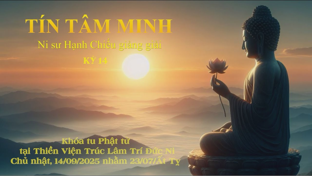 Tín Tâm Minh _ Kỳ 14 - NT. Hạnh Chiếu giảng giải ngày 14/09/2025 nhằm 23/07/Ất Tỵ.