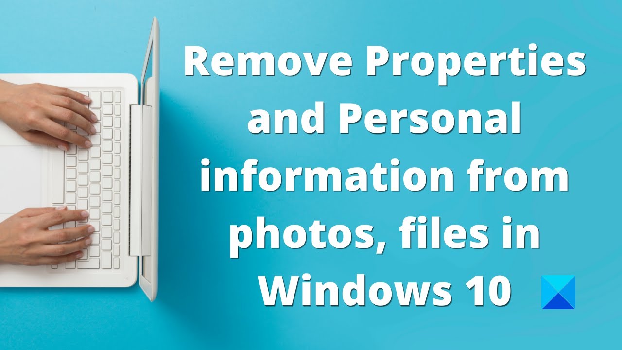Как удалить свойства и личную информацию из фотографий и файлов в Windows 10
