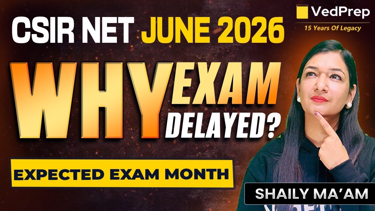CSIR NET June 2026 🔥 Why Exam Delayed? Expected Exam Month Revealed | Shaily Mam | VedPrep CSIR NET