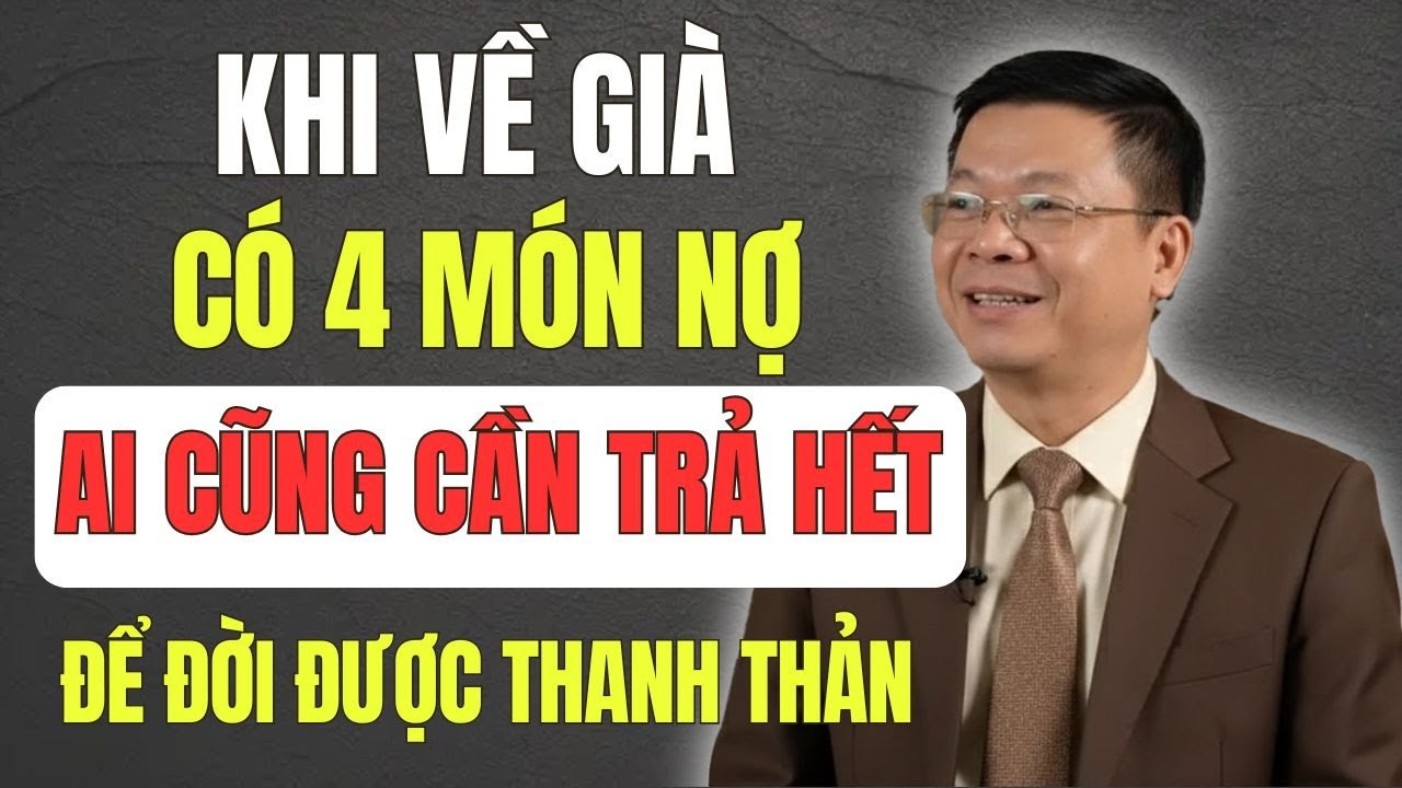 4 Món Nợ Này, Ai Khi Về Cũng Nhất Định Phải Trả Hết - Để Cuộc Đời Về Sau Thanh Thản