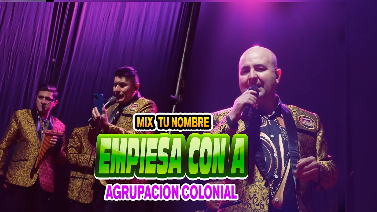 MIX TU NOMBRE EMPIESA CON A -  AGRUPACION COLONIAL- FIESTA PATRONAL CHUAD ᴹᴾ DR