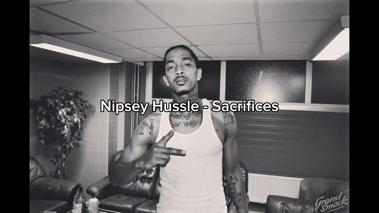 Nipsey Hussle - Sacrifices 