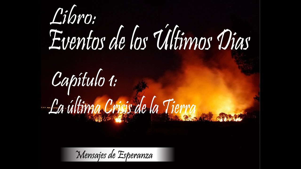 Libro - Eventos de los Últimos Días / Capitulo 1 - La Última Crisis de la Tierra.