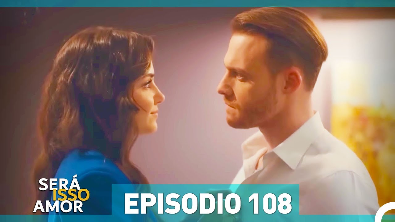 Será Isso Amor 108. Episódio (Dublagem em Português)