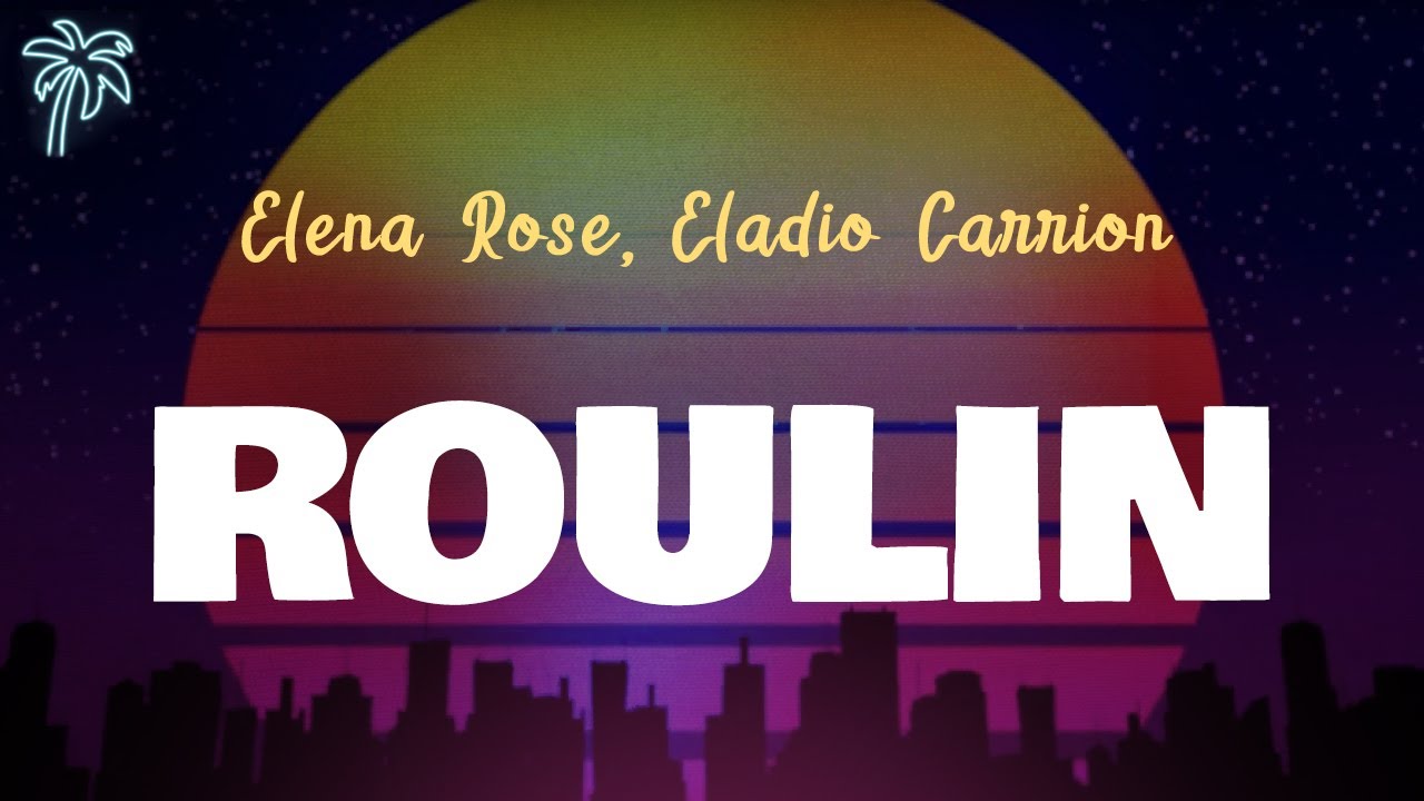 ELENA ROSE, Eladio Carri&oacute;n - ROULIN (Letra Oficial / Official Lyrics)
