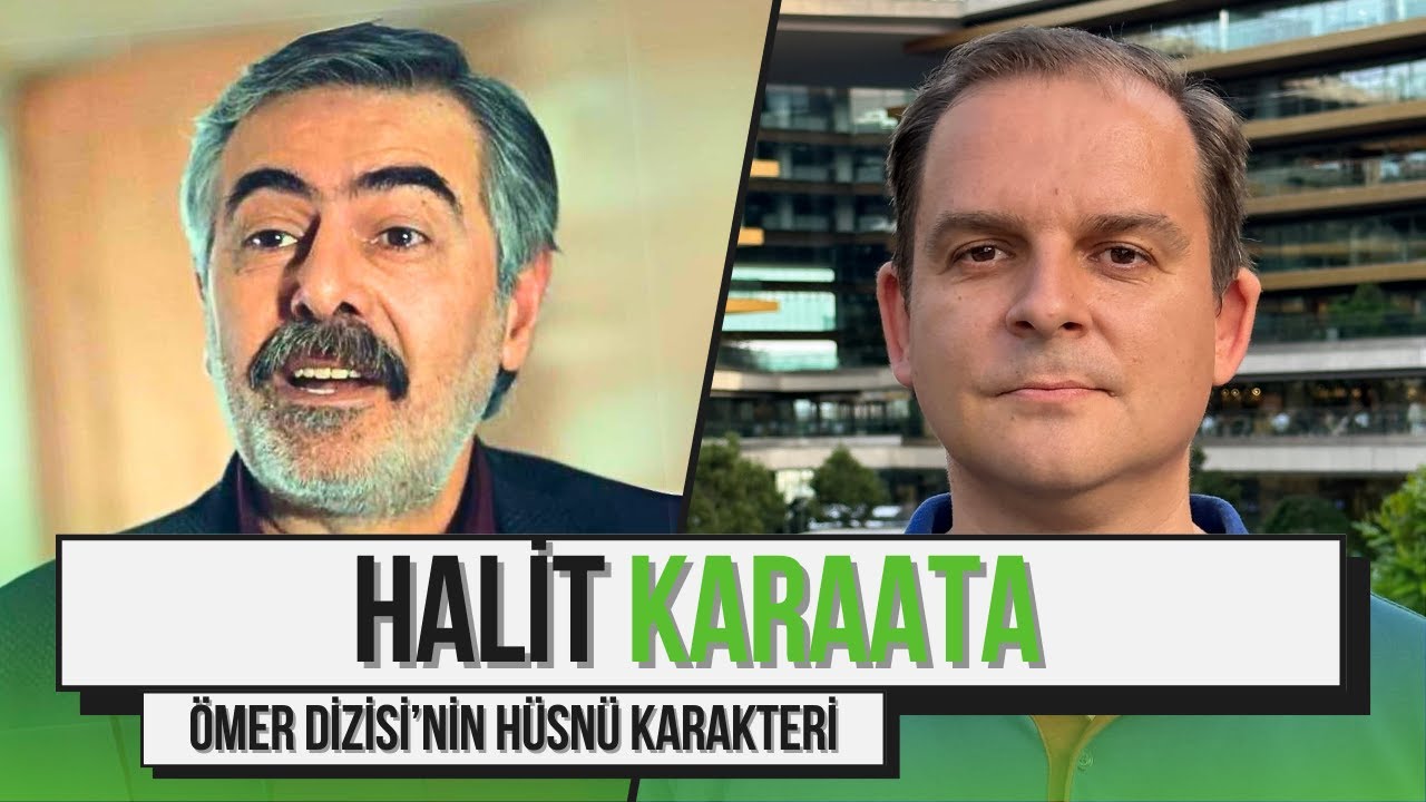 Ömer Dizisi'nin Hüsnü Karakteri Halit Karaata Anlatıyor! / İşte Hayat: Halit Karaata