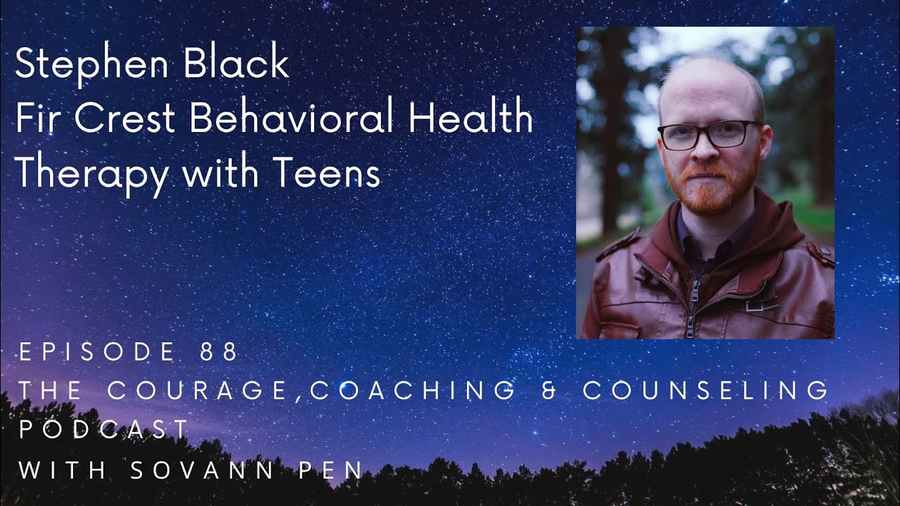 Stephen Black Fir Crest Behavioral Health Therapy with Teens E 88 The CCC Podcast #mentalhealth