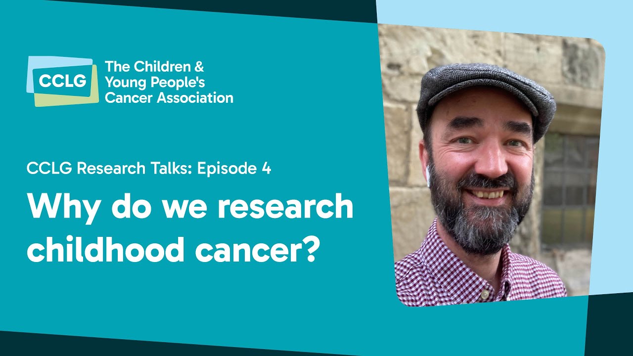 CCLG Research Talks - Episode 4: Why do we research childhood cancer?