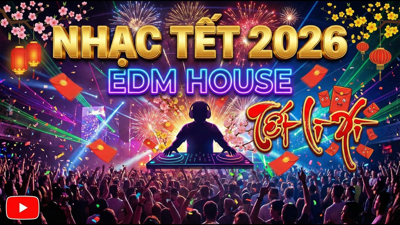TẾT LÌ XÌ | NHẠC TẾT 2026 | Nhạc Tết EDM House Sôi Động | Tết Việt Music