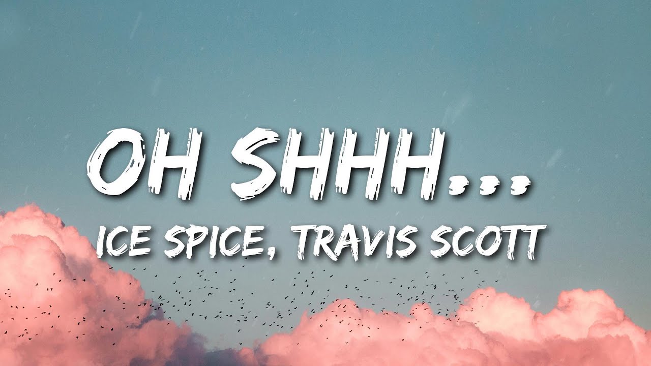 Ice Spice - Oh Shhh... (Lyrics) ft. Travis Scott