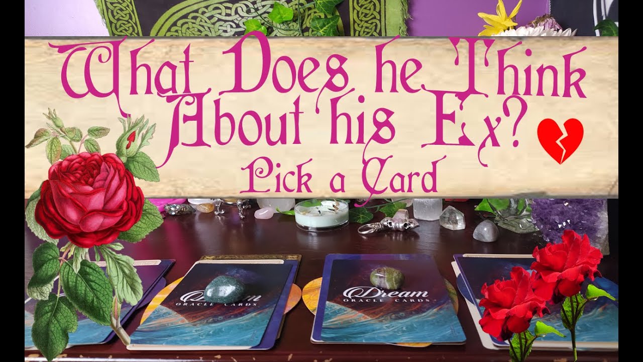 💔DOES HE STILL THINK ABOUT HIS EX? 💔PICK A CARD🔮DO THEY STILL  LOVE THEIR EX? 💓