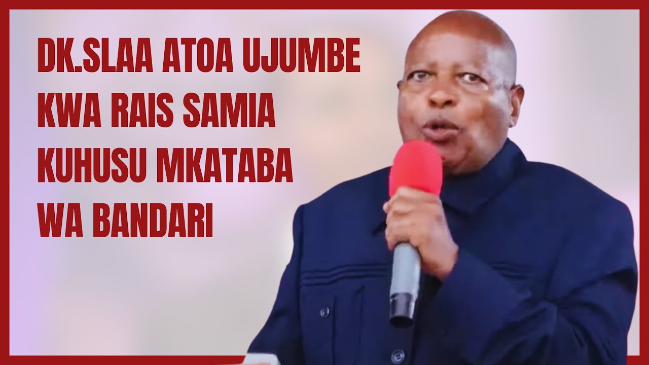 Dk.Slaa Atoa Ujumbe Kwa Rais Samia Kuhusu Mkataba wa Bandari