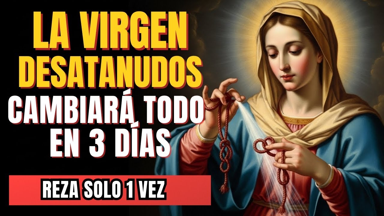¡AHORA MISMO! 🙌 La Virgen Desatanudos 💗 Reza SOLO UNA VEZ y Cambiará TODO en 3 Días 🙏