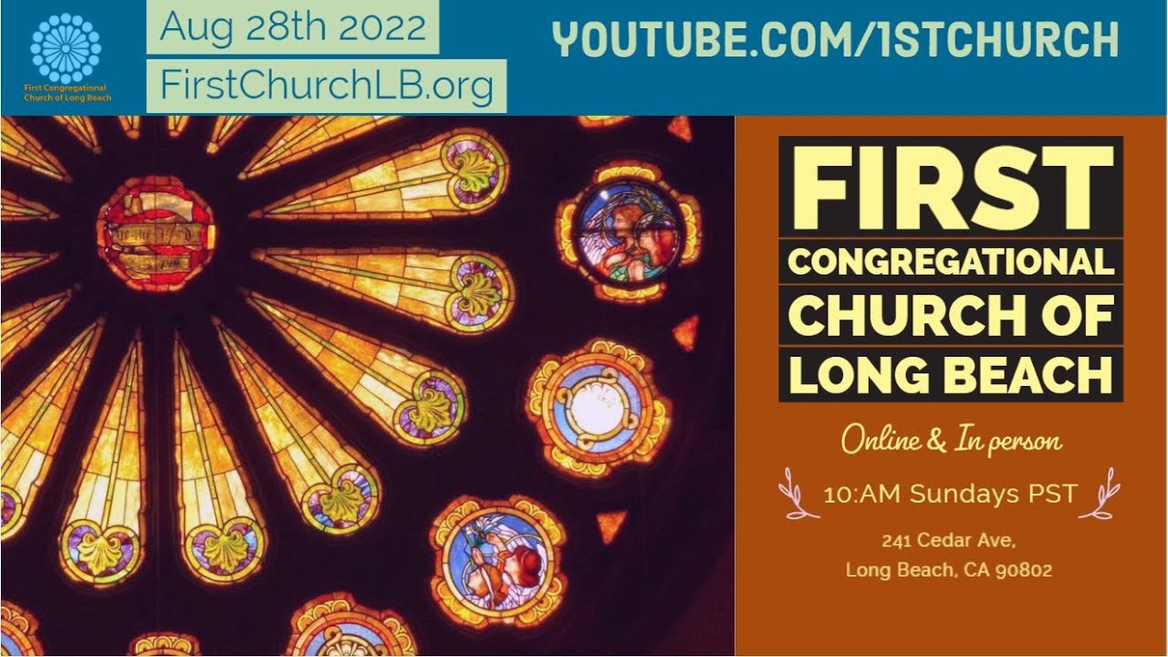 First Congregational Church Of Long Beach August 28, 2022 Live Stream Worship 10:00AM PST