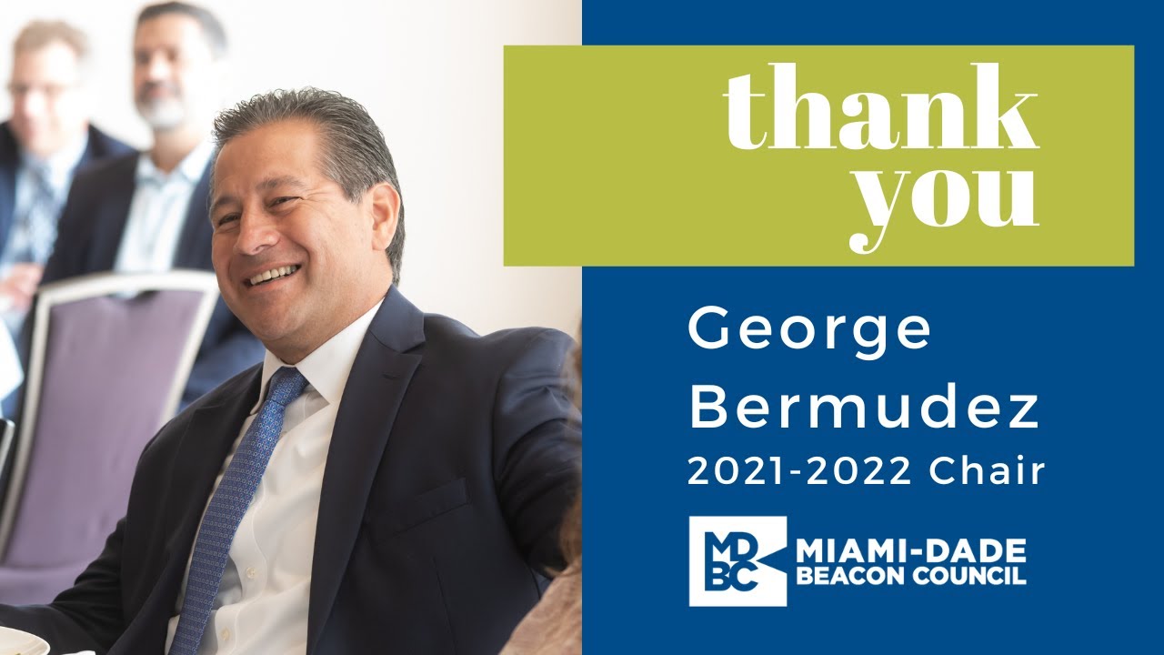 Tribute to 2021-2022 Miami-Dade Beacon Council Board Chair George Bermudez, Bank of America.