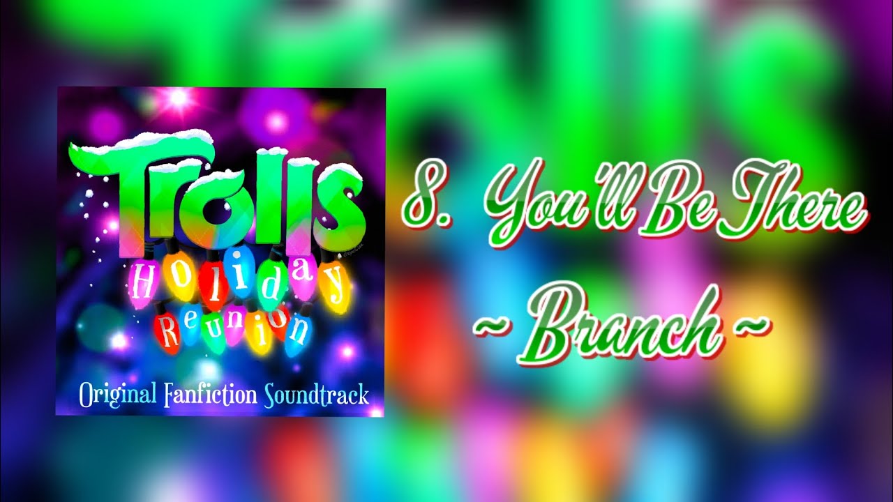 Trolls: Holiday Reunion | 8. You'll Be There | Fanfiction Soundtrack