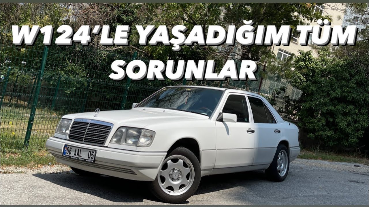 Mercedes Benz | W124 E200 | Yaşadığım Tüm Sorunlar | Usta Mağduriyeti