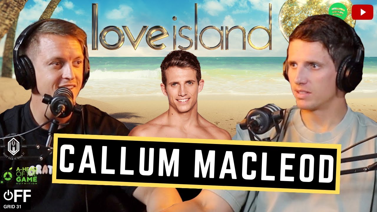 Callum Macleod - Love Island / behind the scenes / How to find love