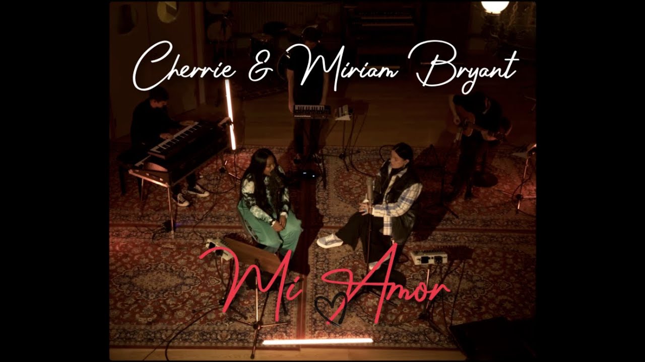 Cherrie & Miriam Bryant – Mi Amor [Live]