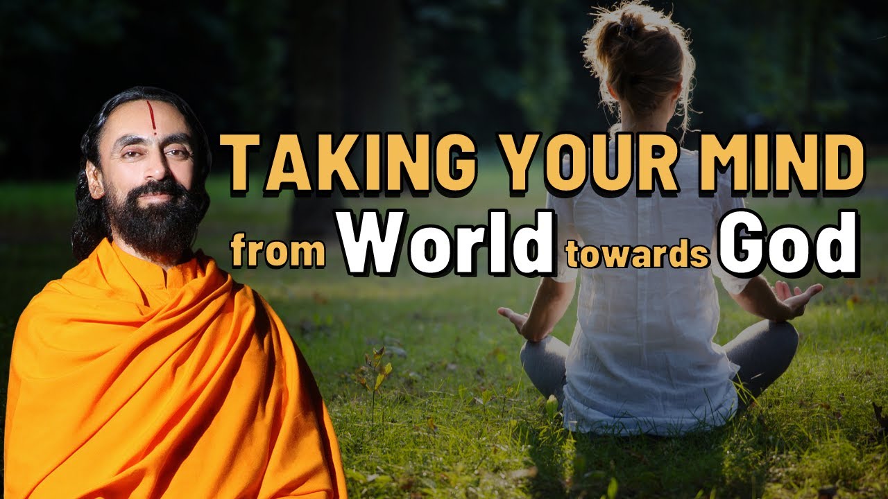 Taking your Mind from World Towards God | Swami Mukundananda