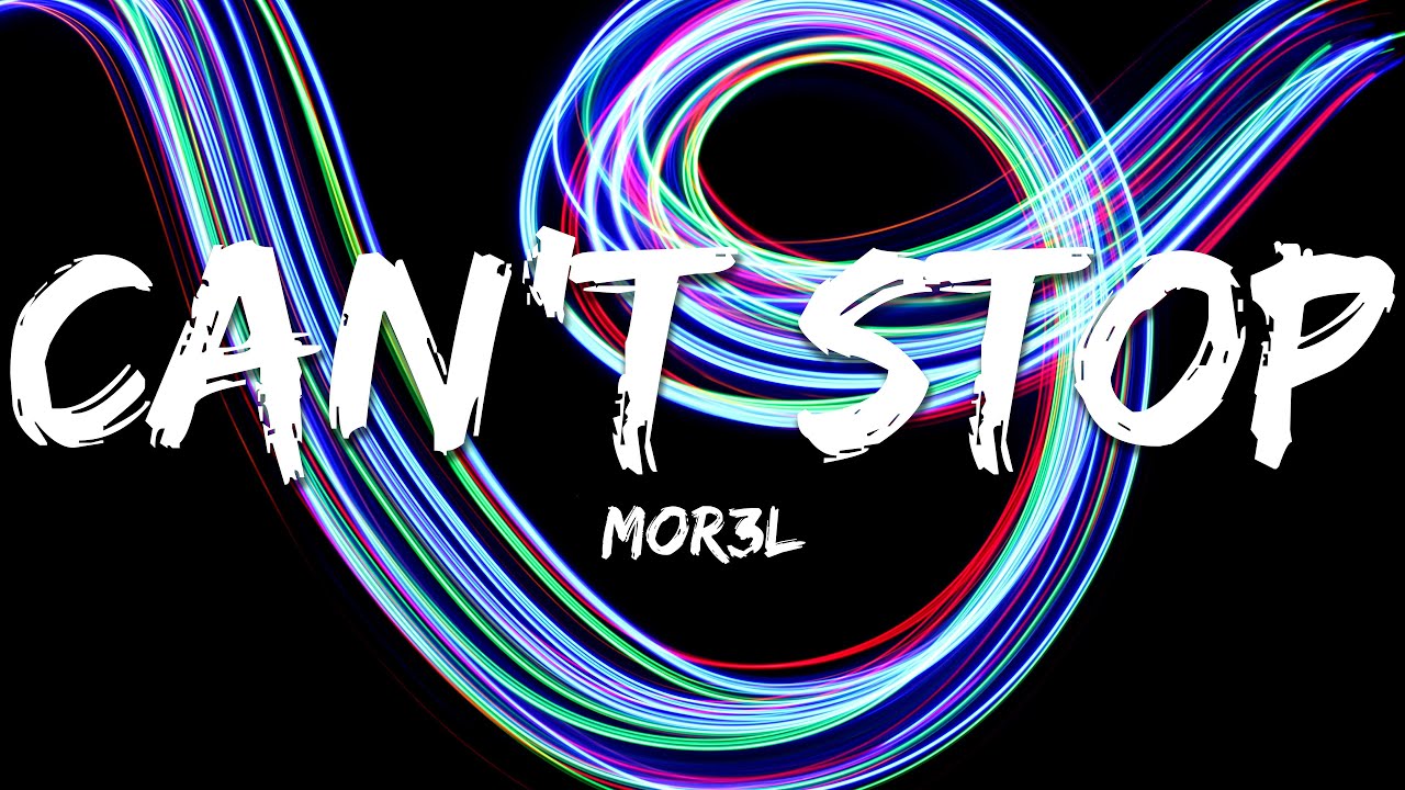 MOR3L - Can&rsquo;t Stop (Lyrics)